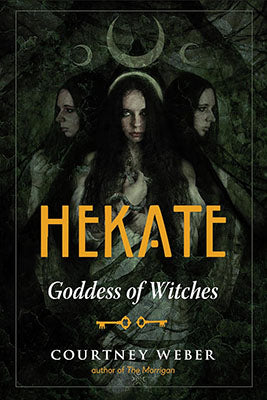 Hekate Goddess of Witches Courtney Weber Books