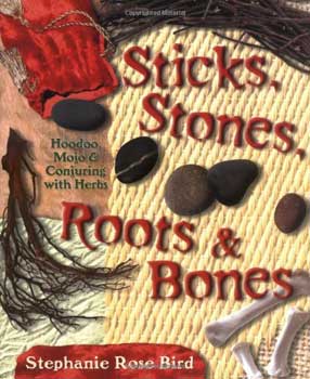 Sticks, Stones, Roots & Bones Stephanie Rose Bird Books