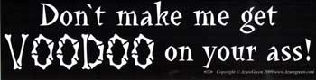 Don't make me get Voodoo on your ass Bumper Sticker Mythical Collectibles Bumper Stickers