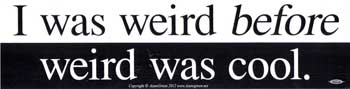 I Was Weird Before Weird Was Cool Bumper Sticker Mythical Collectibles Bumper Stickers