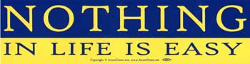 Nothing In Life is Easy Bumper Sticker Mythical Collectibles Bumper Stickers