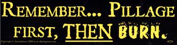 Remember... Pillage First, Then Burn Bumper Sticker Mythical Collectibles Bumper Stickers