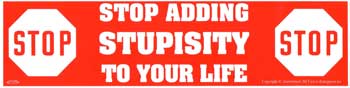 Stop Adding Stupisity to Your Life Bumper Sticker Mythical Collectibles Bumper Stickers