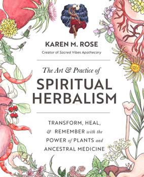 Art & Practice of Spiritual Herbalism by Karen M RoseMythical Collectibles