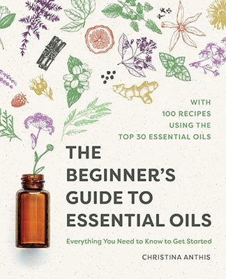 Beginner's Guide to Essential Oils Christina Anthis Journals
