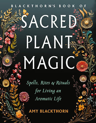 Blackthorn's Sacred Plant Magic Amy Blackthorn Books