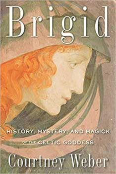 Brigid, History, Mystery, & Magick Courtney Weber Books