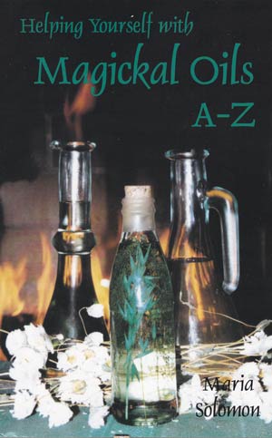 Helping Yourself with Magickal Oils A - Z by Maria SolomonMythical Collectibles