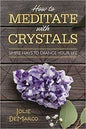 How to Meditate with Crystals Jolie DeMarco Books