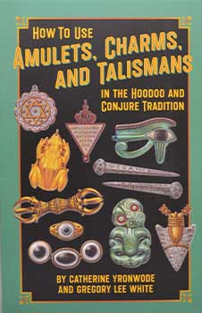 How to Use Amulets, Charms, & Talismans in Hoodoo by Yronwode & White Mythical Collectibles