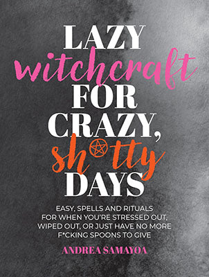 Lazy Witchcraft for Crazy Shitty Days Andrea Samayoa Books