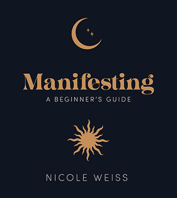 Manifesting, A Beginner's Guide Nicole Weiss Books