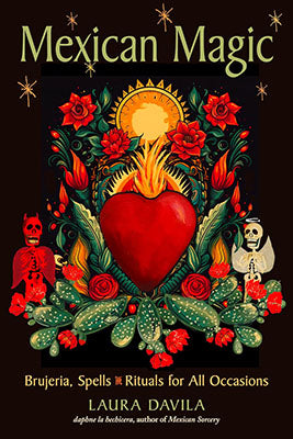 Mexican Magic Brujeria, Spells & Rituals for all Occasions Laura Davila Books