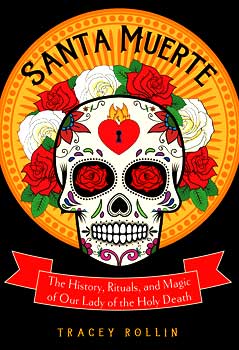 Santa Muerte, History, Rituals & Magic Tracey Rollin Books