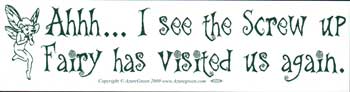 AHH... I See The Screw-up Fairy Has Visited Us Again Bumper Sticker Mythical Collectibles Bumper Stickers