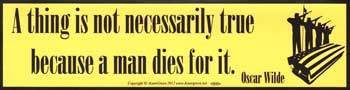 A Thing is not necessarily True Because a Man Dies For It Bumper Sticker Mythical Collectibles Bumper Stickers