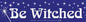 Be Witched Bumper Sticker Mythical Collectibles Bumper Stickers