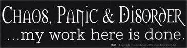 Chaos, Panic & Disorder My Work Here Is Done Bumper Sticker Mythical Collectibles Bumper Stickers