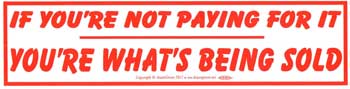 If You're Not Paying For It You're What's Being Sold Bumper Sticker Mythical Collectibles Bumper Stickers