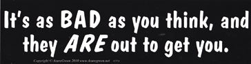 It' Is As Bad As You Think, And They Are Out To Get Bumper Sticker Mythical Collectibles Bumper Stickers