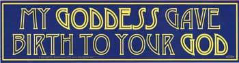 My Goddess Gave Birth To Your God Bumper Sticker Mythical Collectibles Bumper Stickers