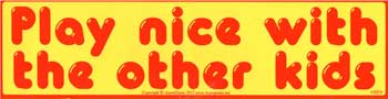 Play Nice with the Other Kids Bumper Sticker Mythical Collectibles Bumper Stickers
