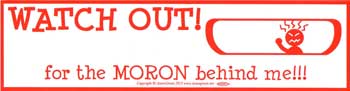 WATCH OUT! for the Moron Behind Me Bumper Sticker Mythical Collectibles Bumper Stickers